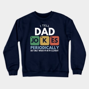 I Tell Dad Jokes Periodically - Funny Fathers Day Gift Crewneck Sweatshirt